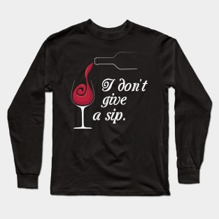 I don't give a sip. Long Sleeve T-Shirt